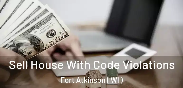  Sell House With Code Violations Fort Atkinson ( WI )