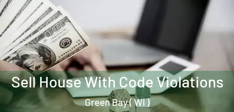  Sell House With Code Violations Green Bay ( WI )