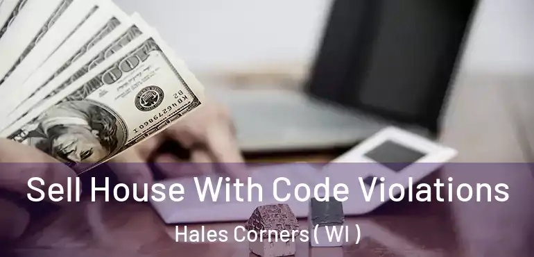  Sell House With Code Violations Hales Corners ( WI )