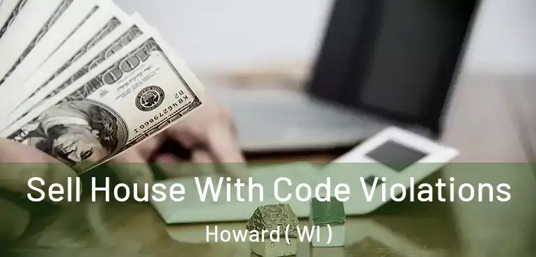  Sell House With Code Violations Howard ( WI )