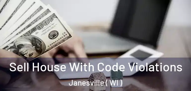  Sell House With Code Violations Janesville ( WI )
