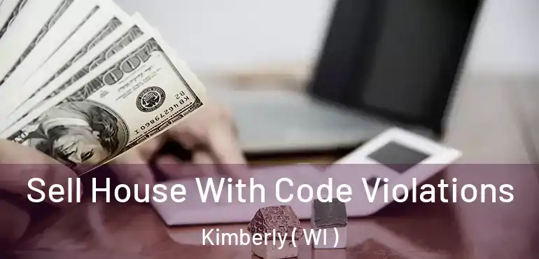  Sell House With Code Violations Kimberly ( WI )