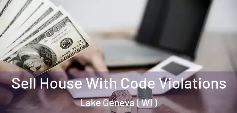  Sell House With Code Violations Lake Geneva ( WI )