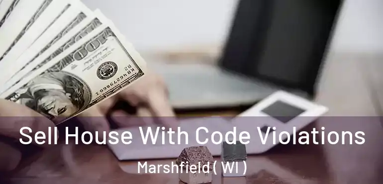  Sell House With Code Violations Marshfield ( WI )