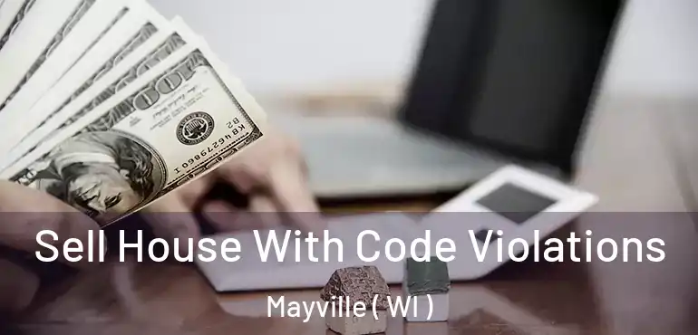  Sell House With Code Violations Mayville ( WI )