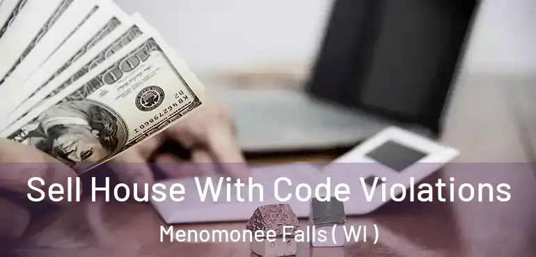  Sell House With Code Violations Menomonee Falls ( WI )