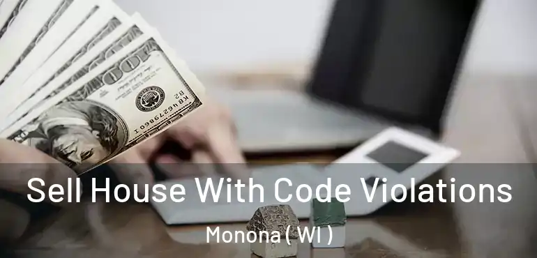  Sell House With Code Violations Monona ( WI )