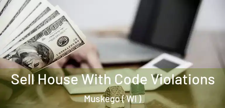  Sell House With Code Violations Muskego ( WI )