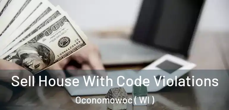  Sell House With Code Violations Oconomowoc ( WI )