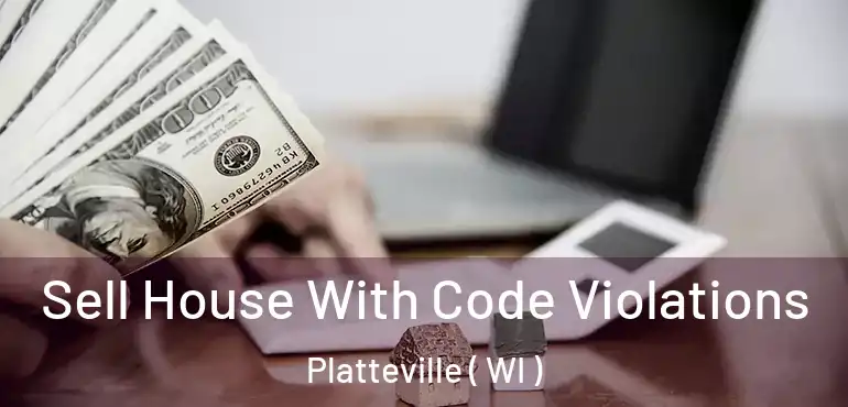  Sell House With Code Violations Platteville ( WI )