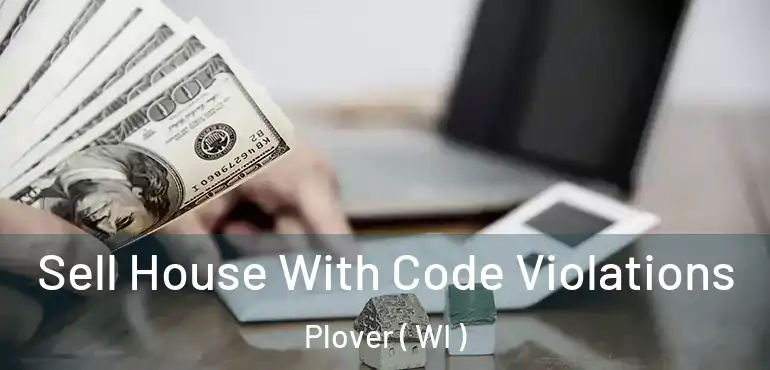  Sell House With Code Violations Plover ( WI )