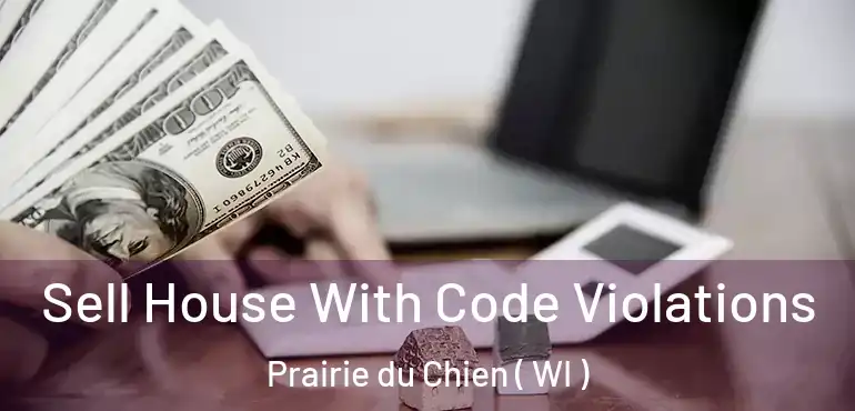  Sell House With Code Violations Prairie du Chien ( WI )