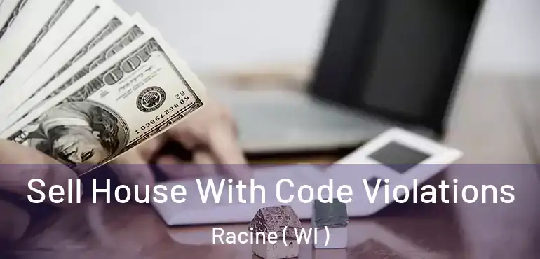  Sell House With Code Violations Racine ( WI )