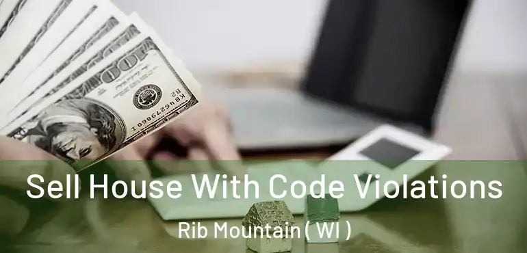  Sell House With Code Violations Rib Mountain ( WI )