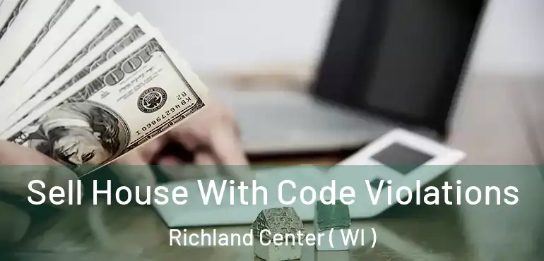  Sell House With Code Violations Richland Center ( WI )