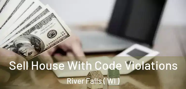  Sell House With Code Violations River Falls ( WI )