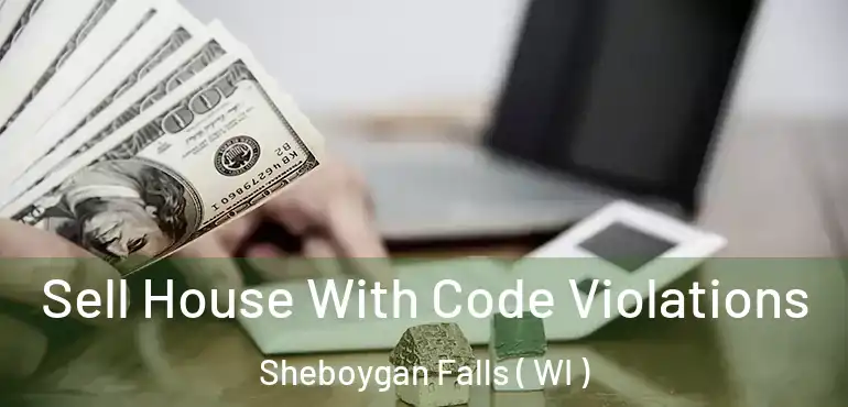  Sell House With Code Violations Sheboygan Falls ( WI )