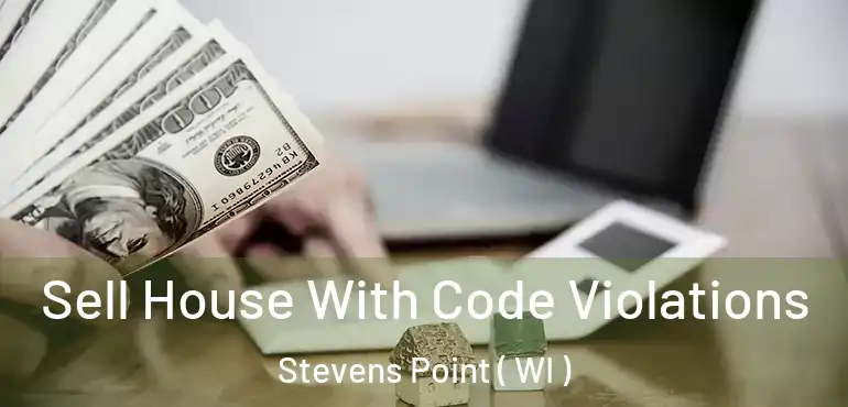  Sell House With Code Violations Stevens Point ( WI )