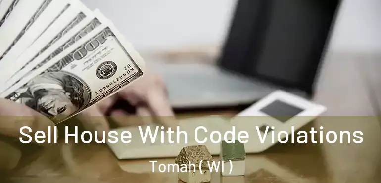  Sell House With Code Violations Tomah ( WI )