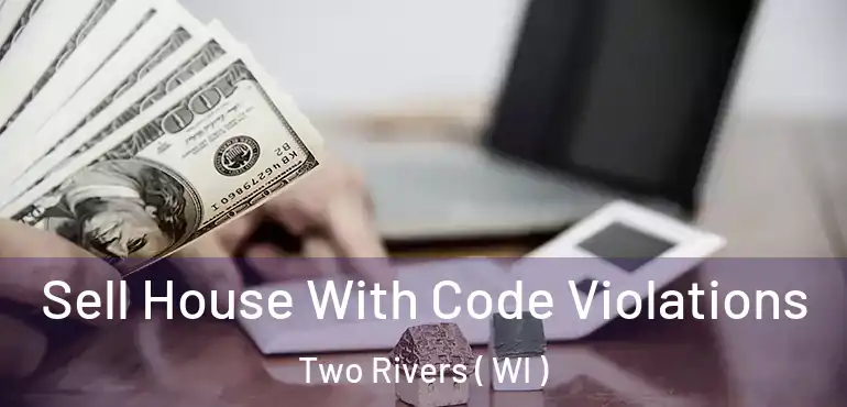  Sell House With Code Violations Two Rivers ( WI )