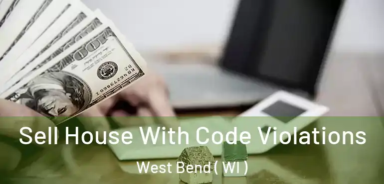  Sell House With Code Violations West Bend ( WI )