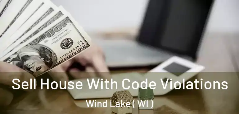  Sell House With Code Violations Wind Lake ( WI )