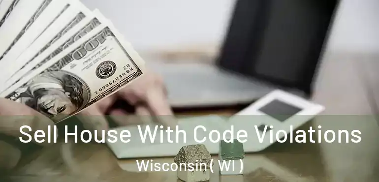  Sell House With Code Violations Wisconsin ( WI )