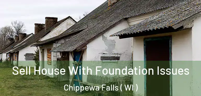  Sell House With Foundation Issues Chippewa Falls ( WI )