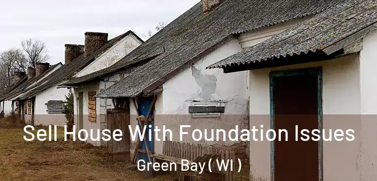  Sell House With Foundation Issues Green Bay ( WI )