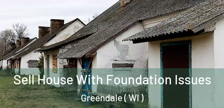  Sell House With Foundation Issues Greendale ( WI )
