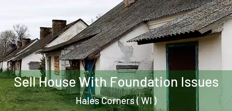  Sell House With Foundation Issues Hales Corners ( WI )