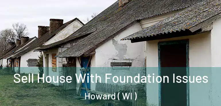  Sell House With Foundation Issues Howard ( WI )