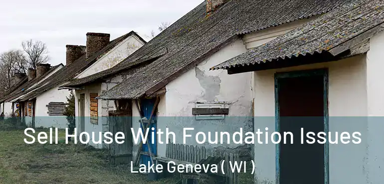  Sell House With Foundation Issues Lake Geneva ( WI )