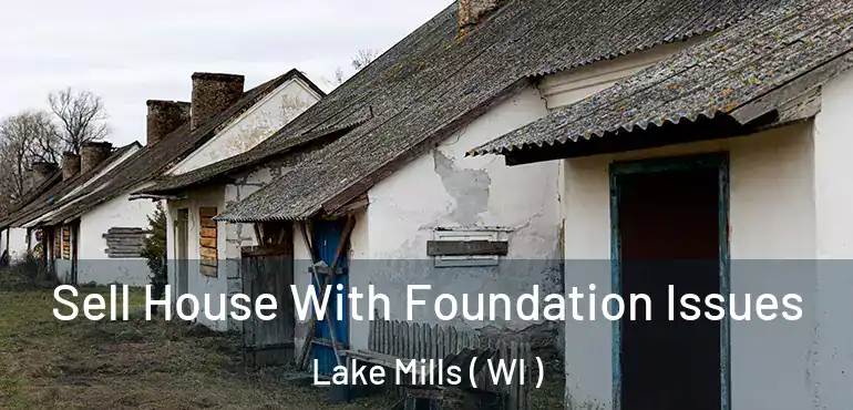  Sell House With Foundation Issues Lake Mills ( WI )