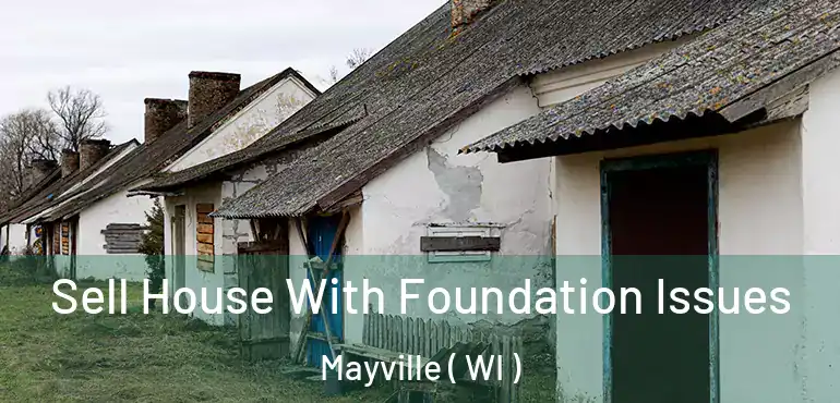  Sell House With Foundation Issues Mayville ( WI )