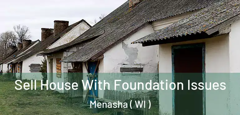  Sell House With Foundation Issues Menasha ( WI )