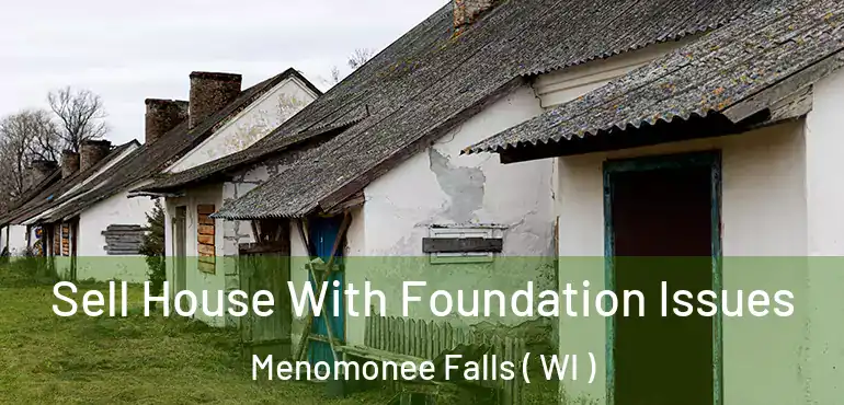  Sell House With Foundation Issues Menomonee Falls ( WI )