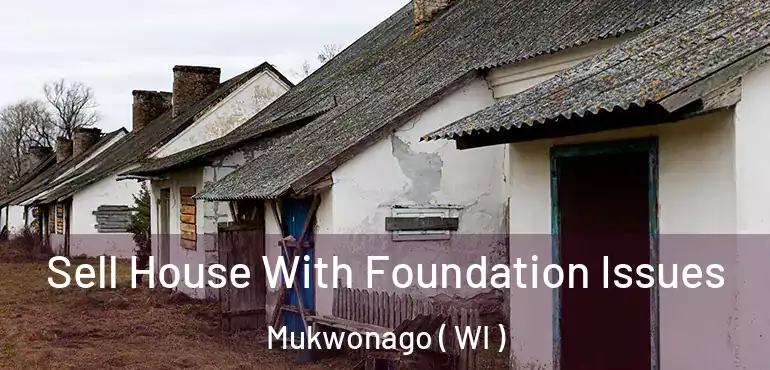  Sell House With Foundation Issues Mukwonago ( WI )