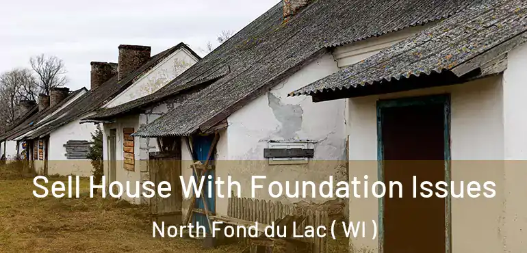  Sell House With Foundation Issues North Fond du Lac ( WI )