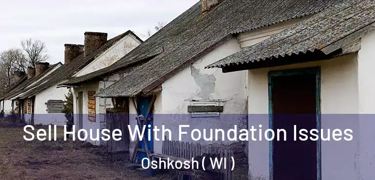  Sell House With Foundation Issues Oshkosh ( WI )