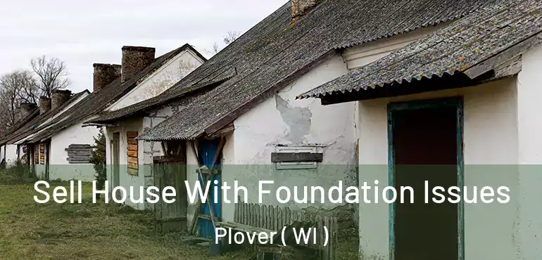  Sell House With Foundation Issues Plover ( WI )