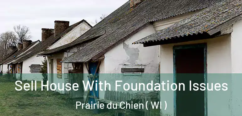  Sell House With Foundation Issues Prairie du Chien ( WI )
