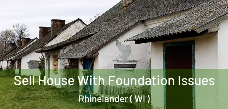  Sell House With Foundation Issues Rhinelander ( WI )