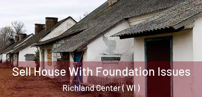  Sell House With Foundation Issues Richland Center ( WI )