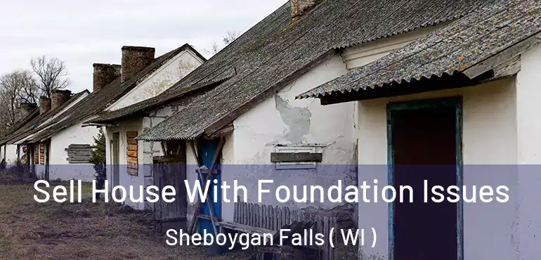  Sell House With Foundation Issues Sheboygan Falls ( WI )