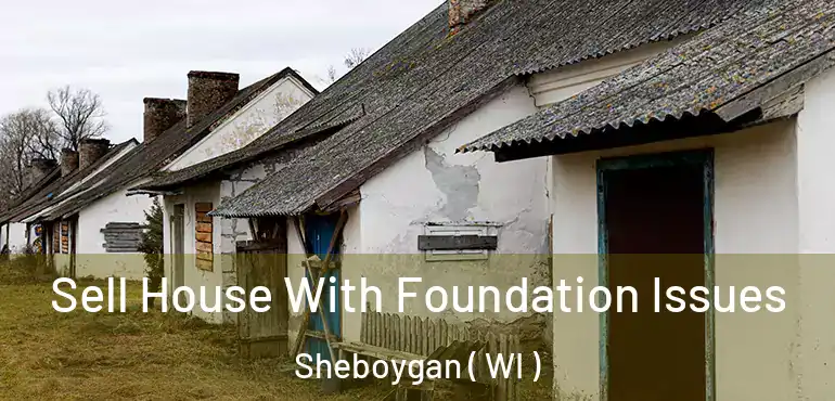  Sell House With Foundation Issues Sheboygan ( WI )