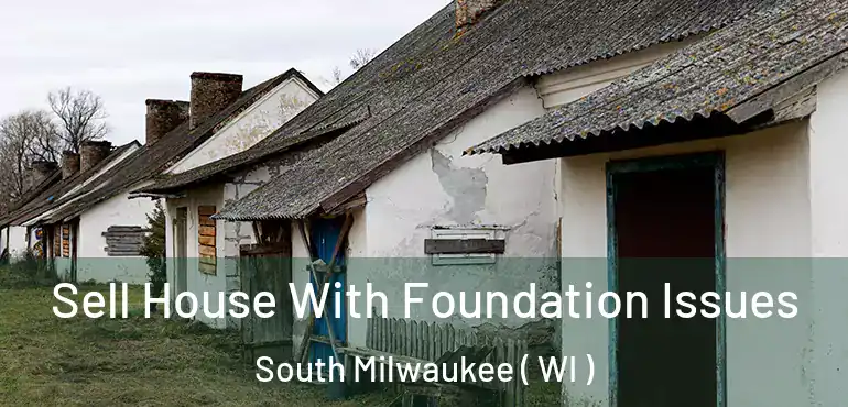 Sell House With Foundation Issues South Milwaukee ( WI )