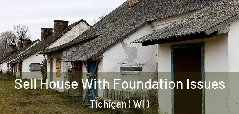  Sell House With Foundation Issues Tichigan ( WI )