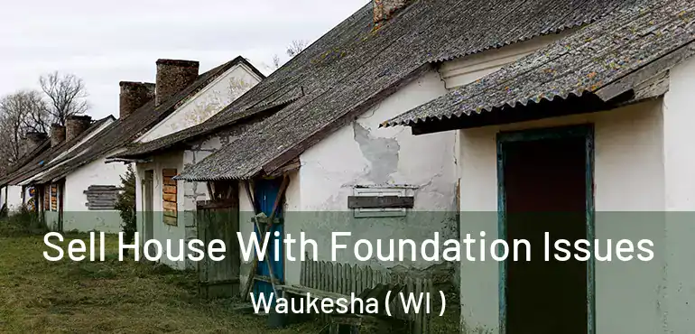  Sell House With Foundation Issues Waukesha ( WI )