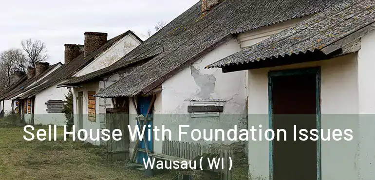  Sell House With Foundation Issues Wausau ( WI )